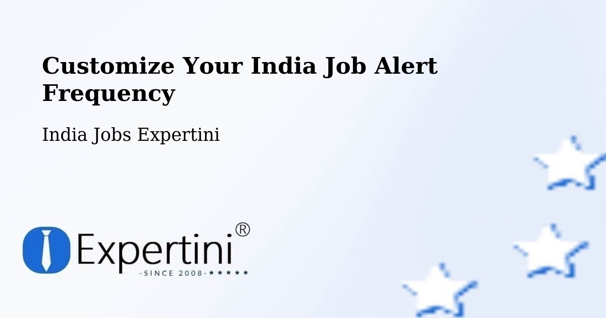 Customize Your India Job Alert Frequency - India Jobs Expertini
